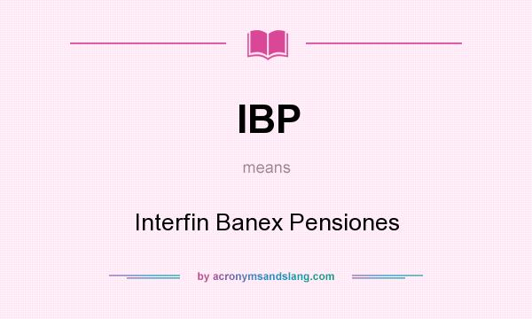 What does IBP mean? It stands for Interfin Banex Pensiones