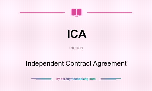 What does ICA mean? It stands for Independent Contract Agreement