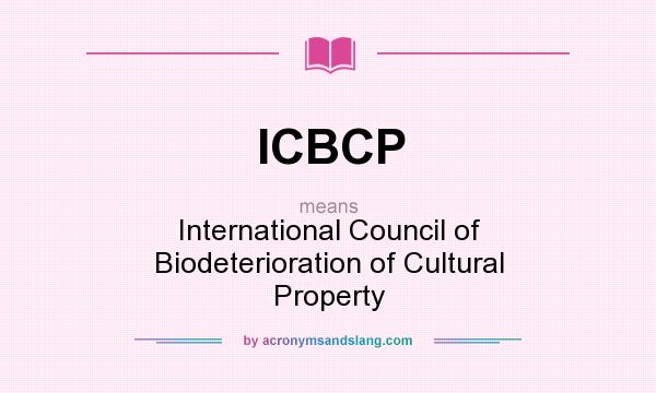 What does ICBCP mean? It stands for International Council of Biodeterioration of Cultural Property