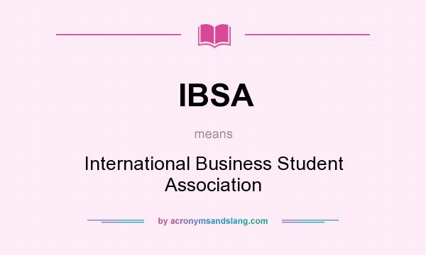 What does IBSA mean? It stands for International Business Student Association
