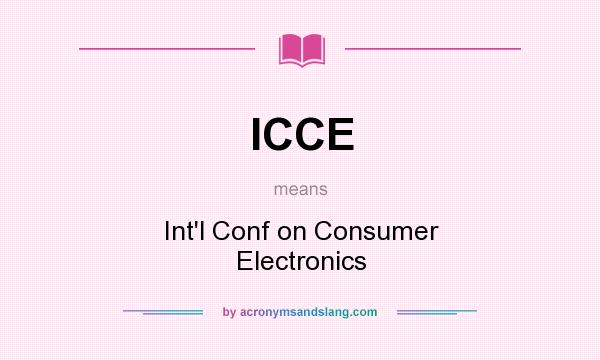 What does ICCE mean? It stands for Int`l Conf on Consumer Electronics