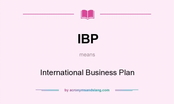 What does IBP mean? It stands for International Business Plan