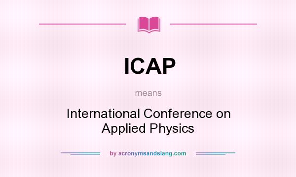 What does ICAP mean? It stands for International Conference on Applied Physics
