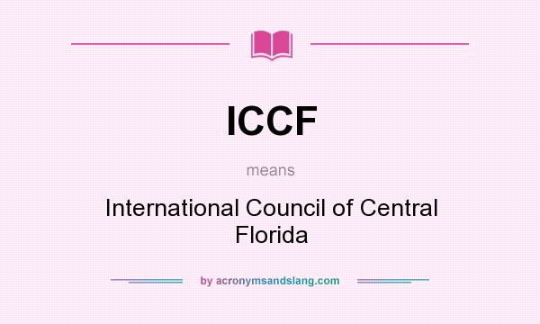 What does ICCF mean? It stands for International Council of Central Florida