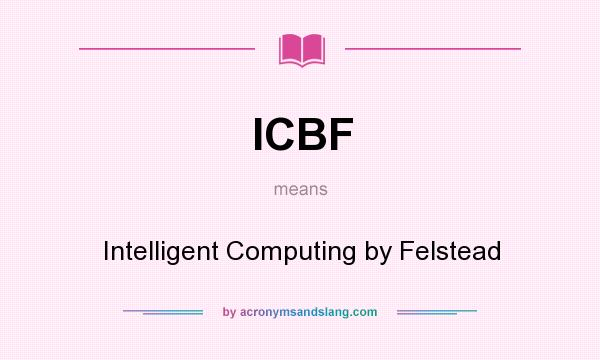 What does ICBF mean? It stands for Intelligent Computing by Felstead