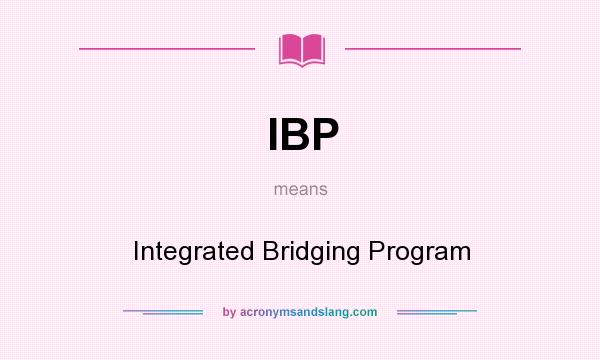 What does IBP mean? It stands for Integrated Bridging Program