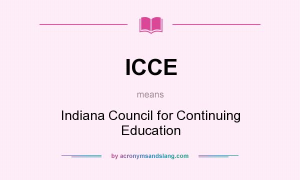 What does ICCE mean? It stands for Indiana Council for Continuing Education