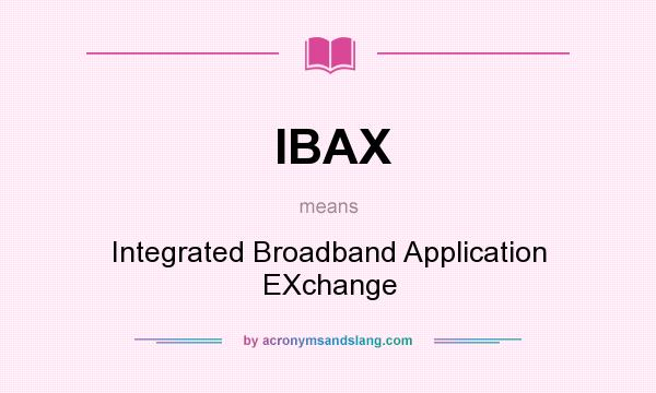 What does IBAX mean? It stands for Integrated Broadband Application EXchange