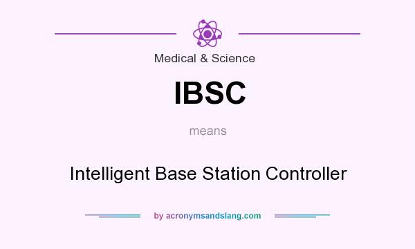 What does IBSC mean? It stands for Intelligent Base Station Controller