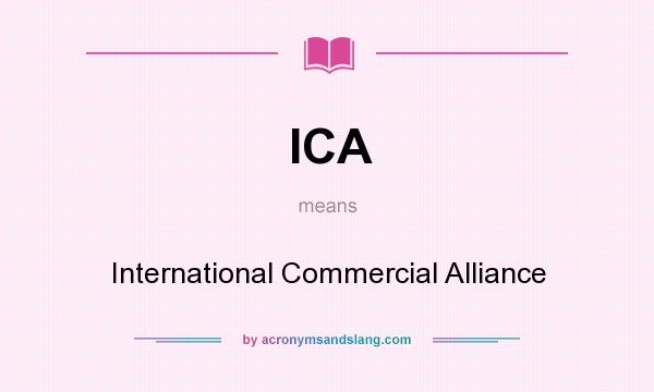 What does ICA mean? It stands for International Commercial Alliance
