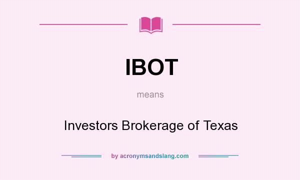 What does IBOT mean? It stands for Investors Brokerage of Texas