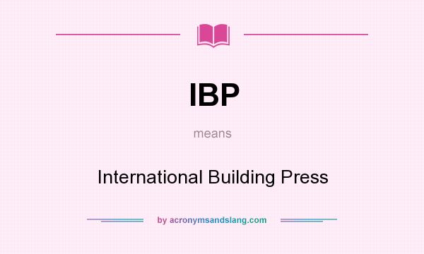 What does IBP mean? It stands for International Building Press