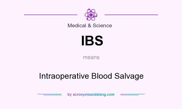 What does IBS mean? It stands for Intraoperative Blood Salvage