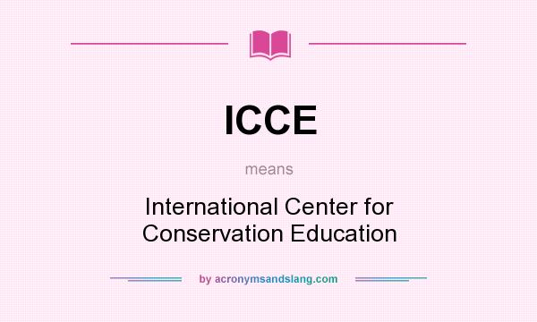 What does ICCE mean? It stands for International Center for Conservation Education