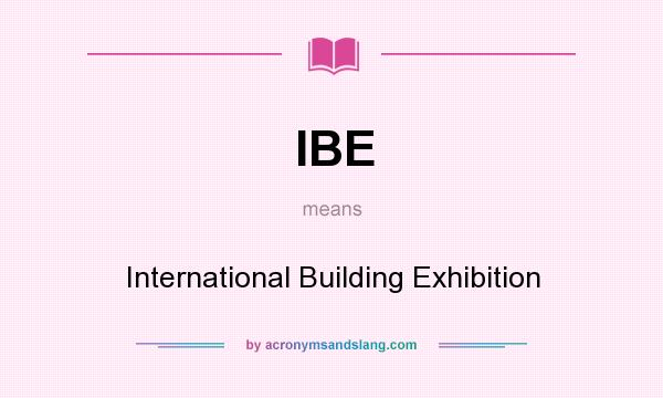What does IBE mean? It stands for International Building Exhibition