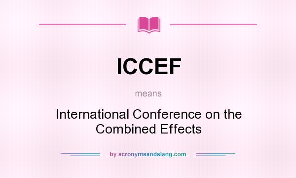 What does ICCEF mean? It stands for International Conference on the Combined Effects