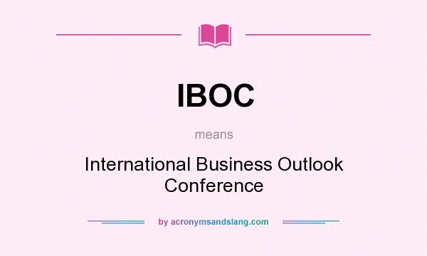 What does IBOC mean? It stands for International Business Outlook Conference