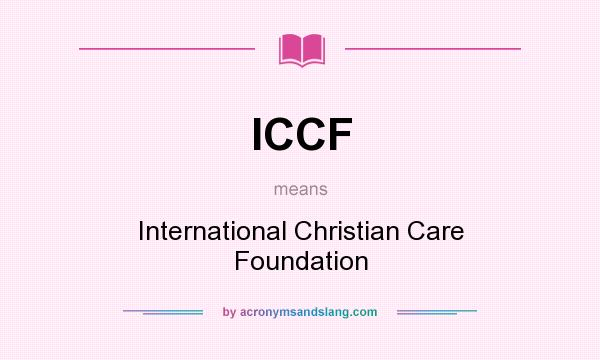 What does ICCF mean? It stands for International Christian Care Foundation