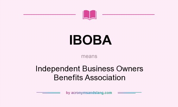 What does IBOBA mean? It stands for Independent Business Owners Benefits Association