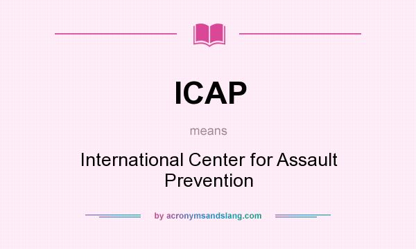 What does ICAP mean? It stands for International Center for Assault Prevention