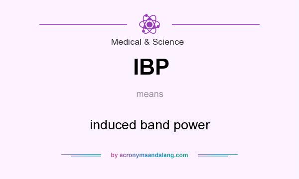 What does IBP mean? It stands for induced band power