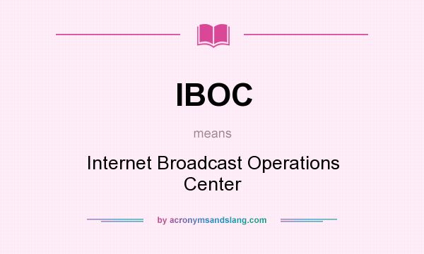 What does IBOC mean? It stands for Internet Broadcast Operations Center