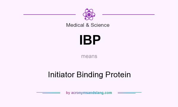 What does IBP mean? It stands for Initiator Binding Protein