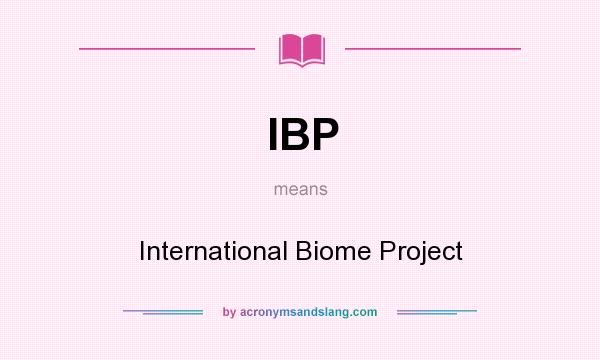 What does IBP mean? It stands for International Biome Project