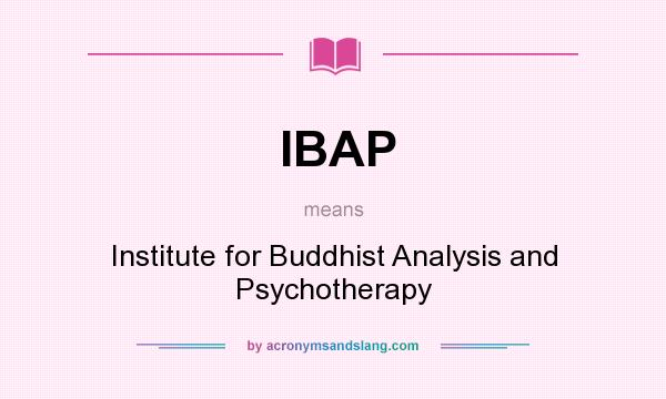 What does IBAP mean? It stands for Institute for Buddhist Analysis and Psychotherapy