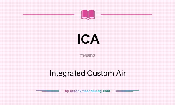 What does ICA mean? It stands for Integrated Custom Air