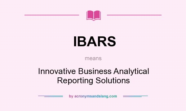 What does IBARS mean? It stands for Innovative Business Analytical Reporting Solutions