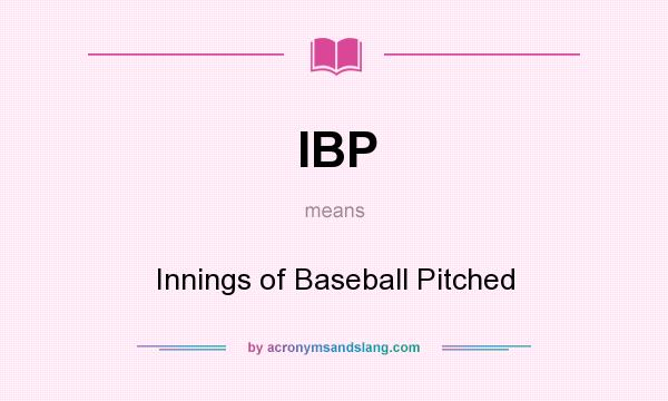 What does IBP mean? It stands for Innings of Baseball Pitched