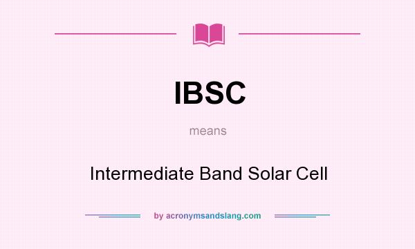 What does IBSC mean? It stands for Intermediate Band Solar Cell