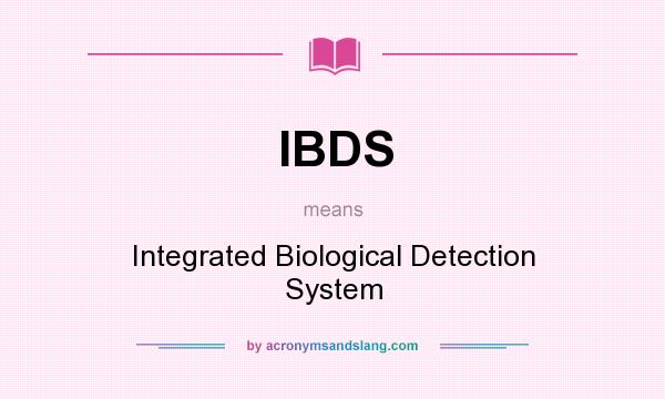 What does IBDS mean? It stands for Integrated Biological Detection System