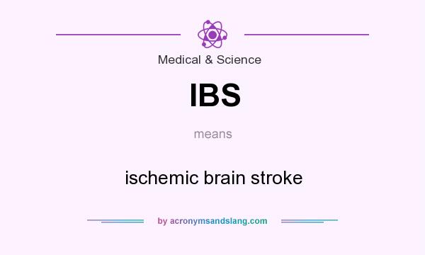 What does IBS mean? It stands for ischemic brain stroke