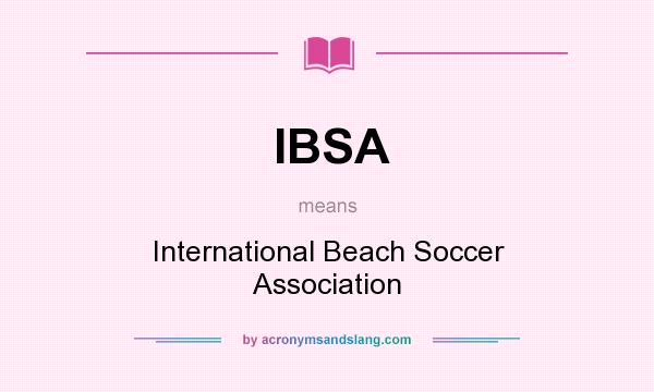 What does IBSA mean? It stands for International Beach Soccer Association