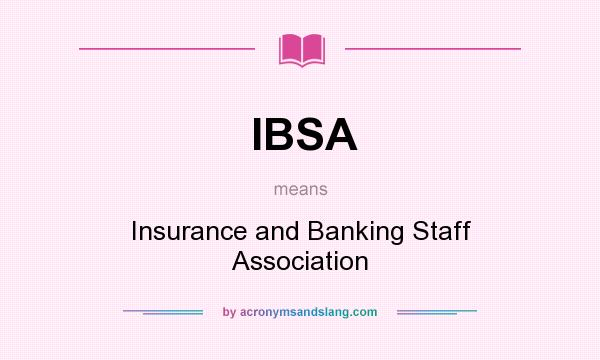 What does IBSA mean? It stands for Insurance and Banking Staff Association