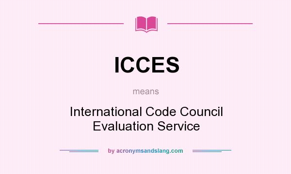 What does ICCES mean? It stands for International Code Council Evaluation Service