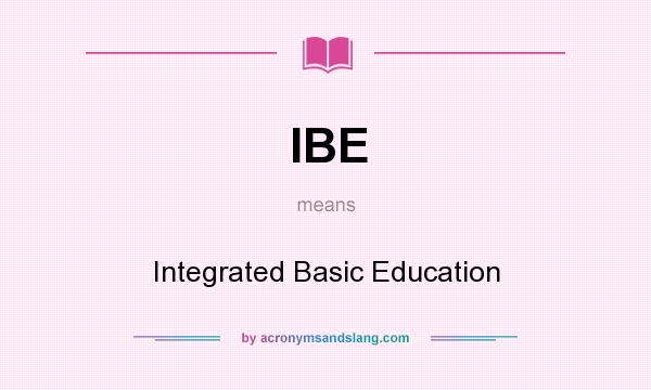 What does IBE mean? It stands for Integrated Basic Education
