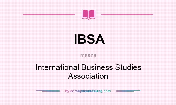 What does IBSA mean? It stands for International Business Studies Association