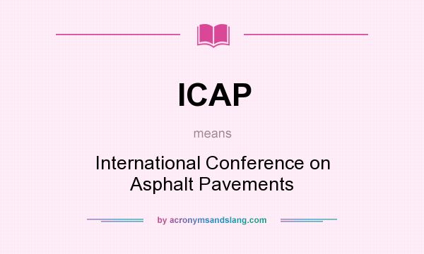 What does ICAP mean? It stands for International Conference on Asphalt Pavements