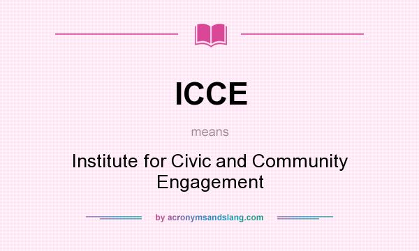 What does ICCE mean? It stands for Institute for Civic and Community Engagement