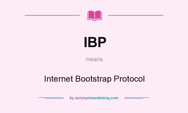 What does IBP mean? It stands for Internet Bootstrap Protocol
