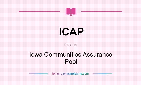 What does ICAP mean? It stands for Iowa Communities Assurance Pool