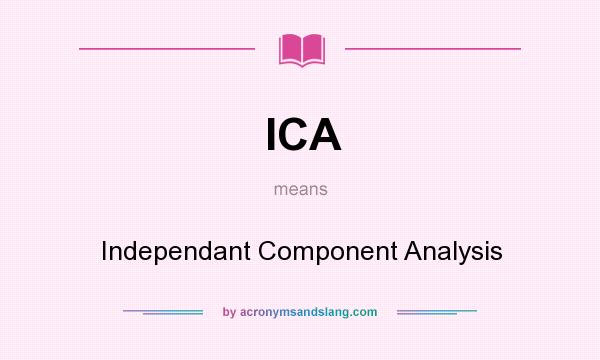 What does ICA mean? It stands for Independant Component Analysis