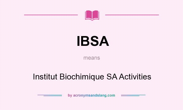What does IBSA mean? It stands for Institut Biochimique SA Activities