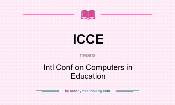 What does ICCE mean? It stands for Intl Conf on Computers in Education