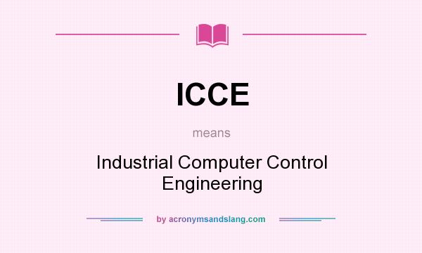 What does ICCE mean? It stands for Industrial Computer Control Engineering