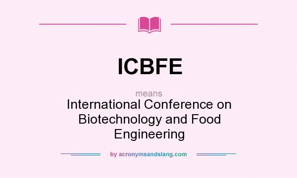 What does ICBFE mean? It stands for International Conference on Biotechnology and Food Engineering