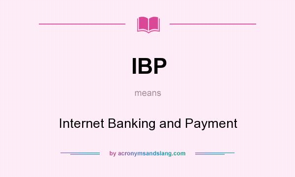 What does IBP mean? It stands for Internet Banking and Payment